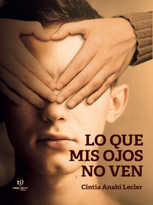 cover image of Lo que mis ojos no ven